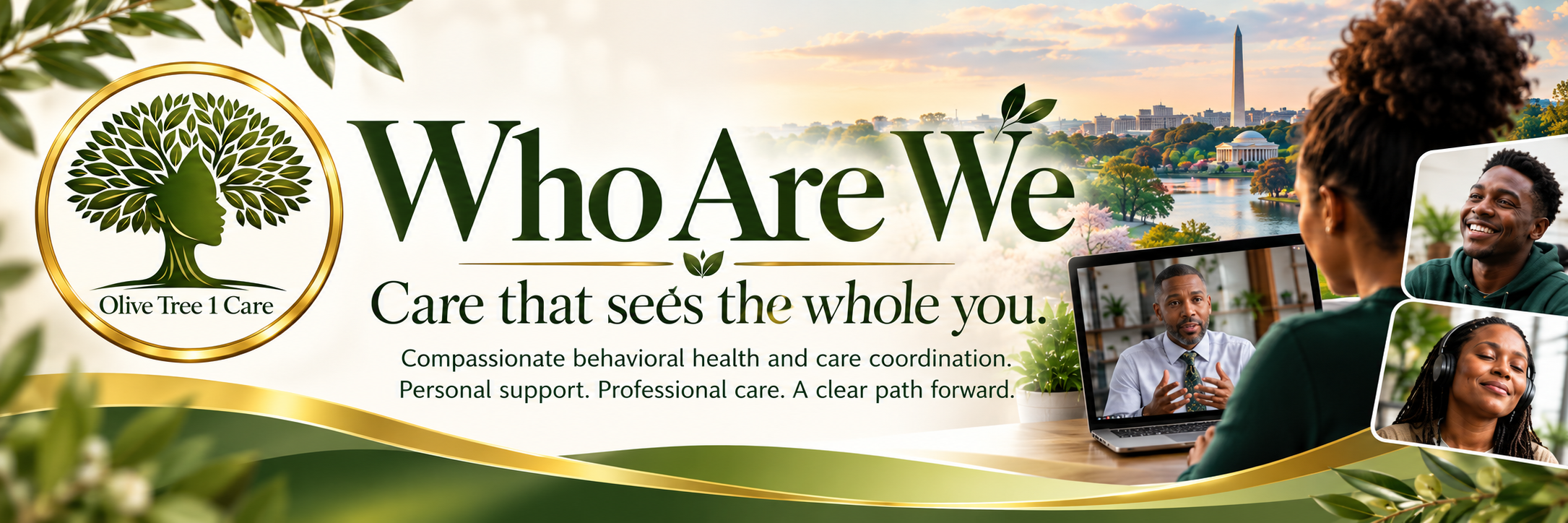 Olive Tree 1 Care: Care that sees the whole you. Compassionate behavioral health and care coordination. Personal support. Professional care. A clear path forward.